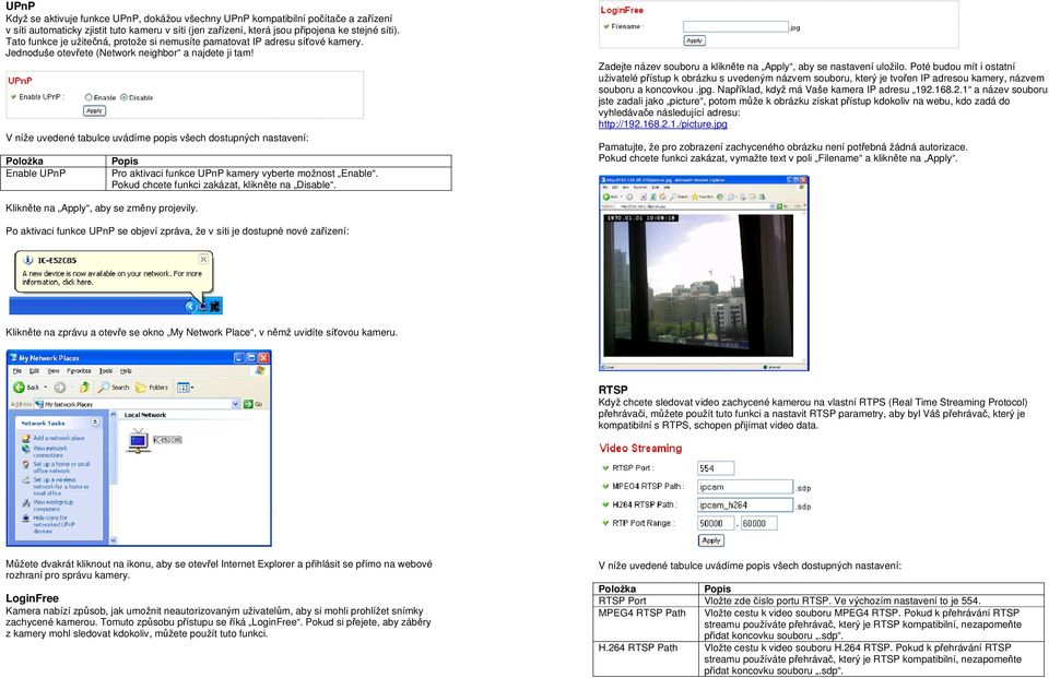 V níže uvedené tabulce uvádíme popis všech dostupných nastavení: Enable UPnP Pro aktivaci funkce UPnP kamery vyberte možnost Enable. Pokud chcete funkci zakázat, klikněte na Disable.