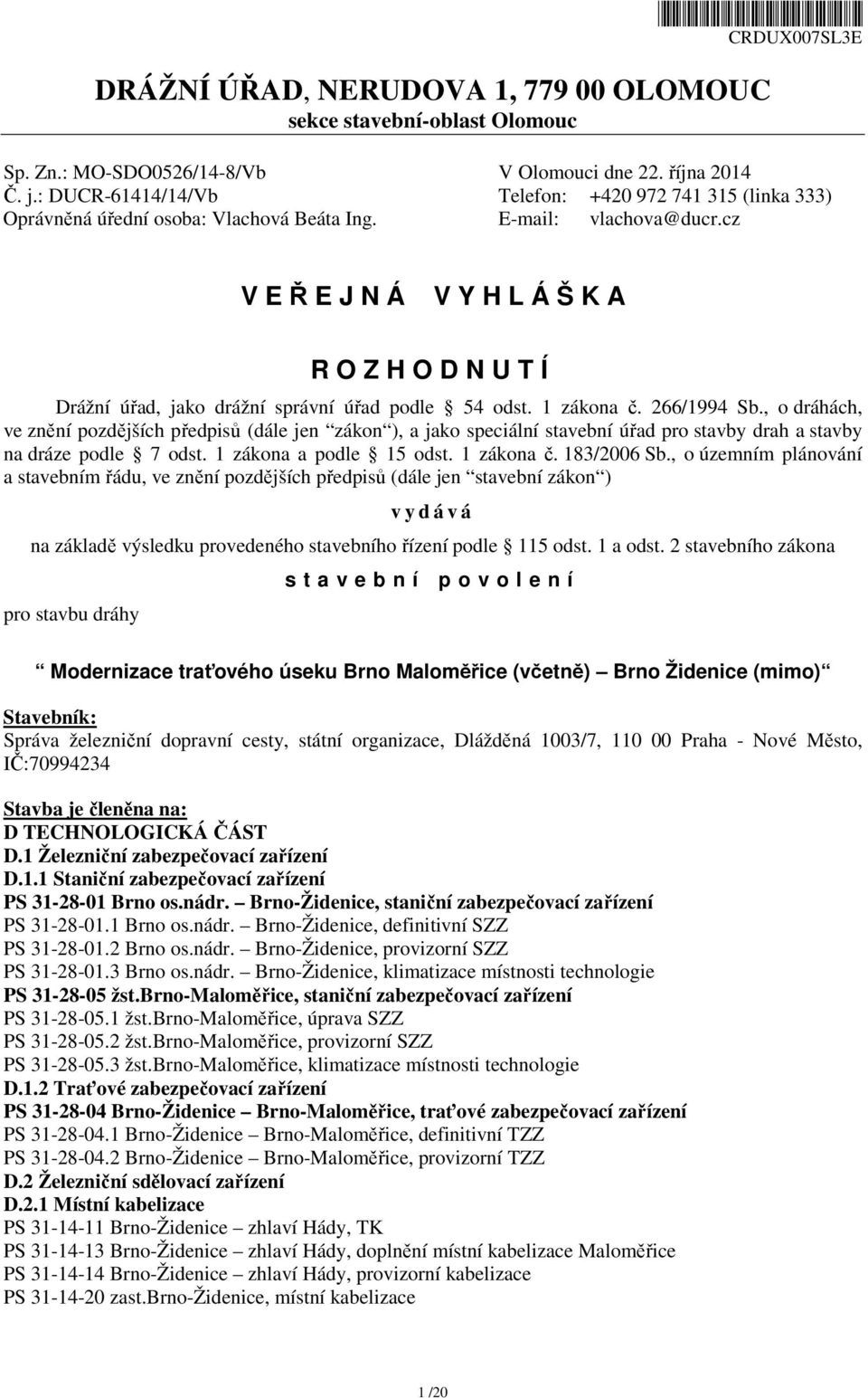 cz V E Ř E J N Á V Y H L Á Š K A R O Z H O D N U T Í Drážní úřad, jako drážní správní úřad podle 54 odst. 1 zákona č. 266/1994 Sb.