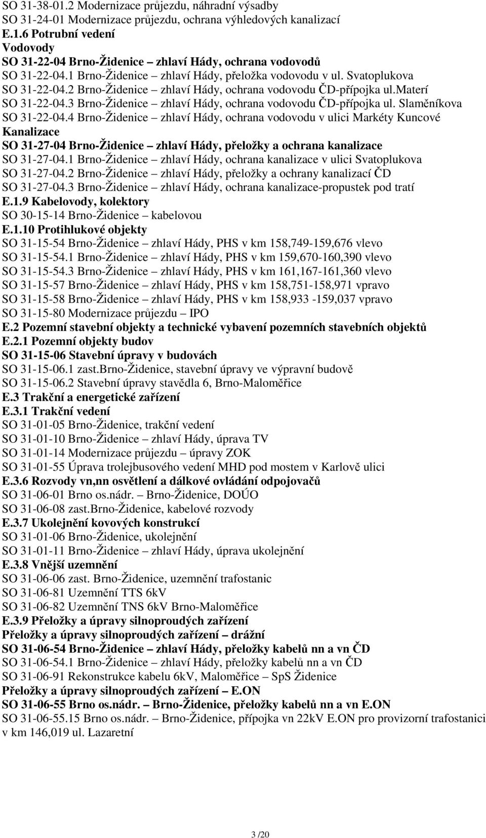 3 Brno-Židenice zhlaví Hády, ochrana vodovodu ČD-přípojka ul. Slaměníkova SO 31-22-04.