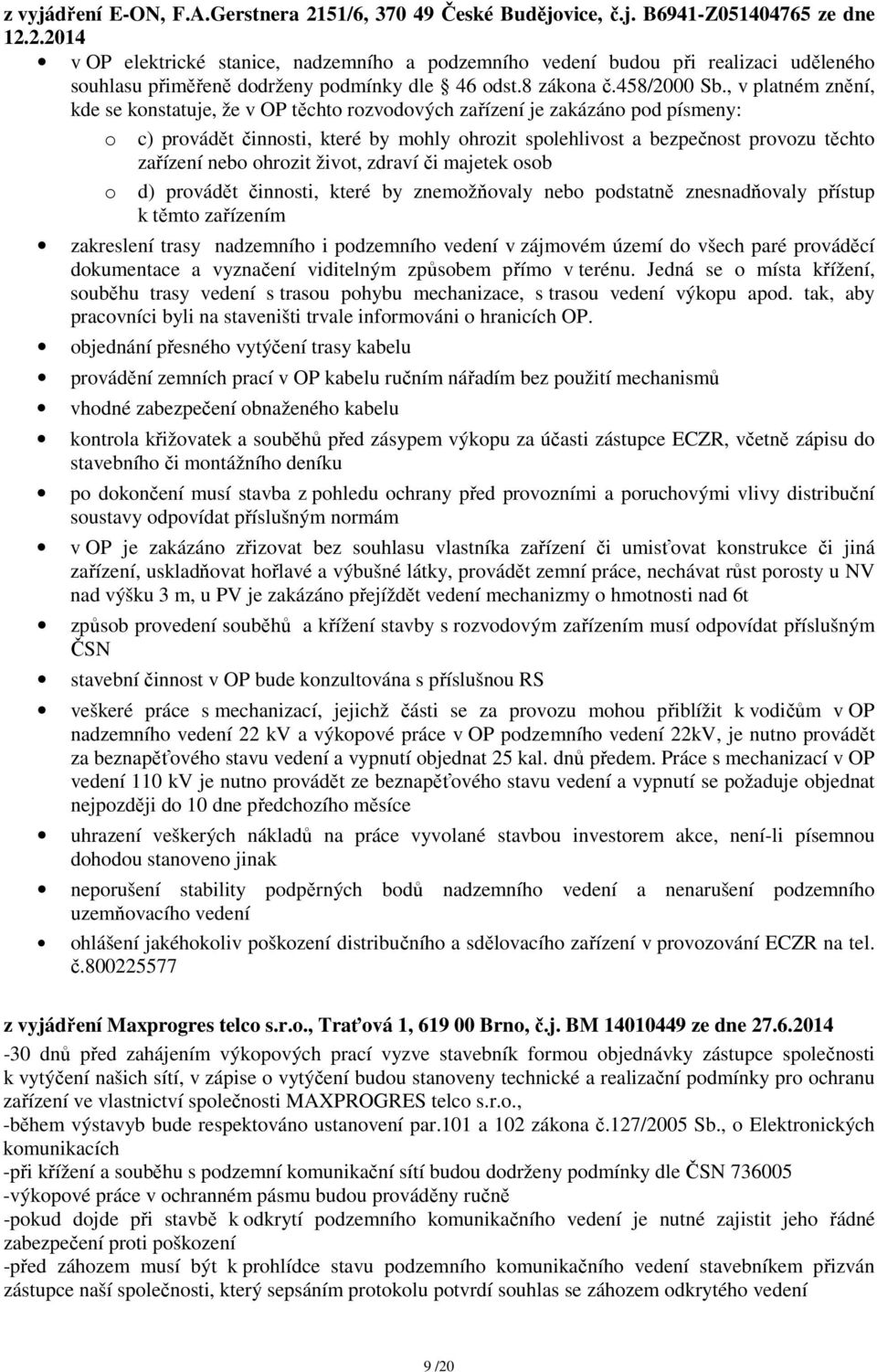 , v platném znění, kde se konstatuje, že v OP těchto rozvodových zařízení je zakázáno pod písmeny: o c) provádět činnosti, které by mohly ohrozit spolehlivost a bezpečnost provozu těchto zařízení