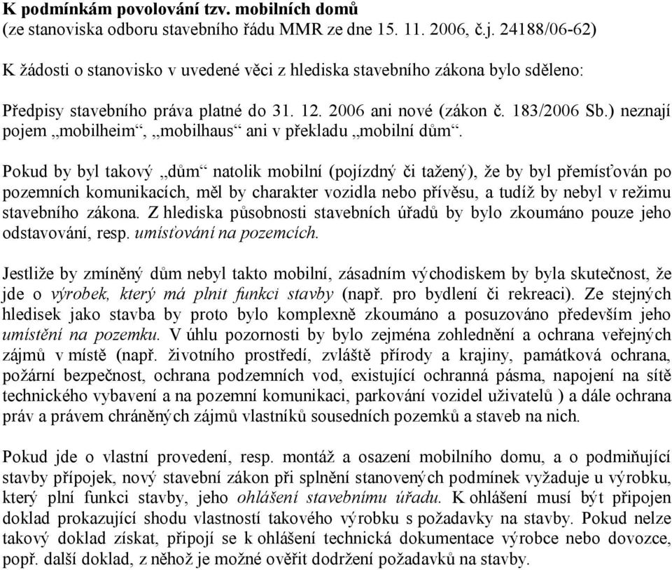 ) neznají pojem mobilheim, mobilhaus ani v překladu mobilní dům.