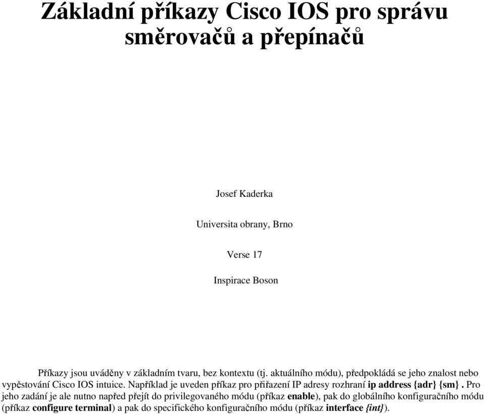 Například je uveden příkaz pro přiřazení IP adresy rozhraní ip address {adr} {sm}.