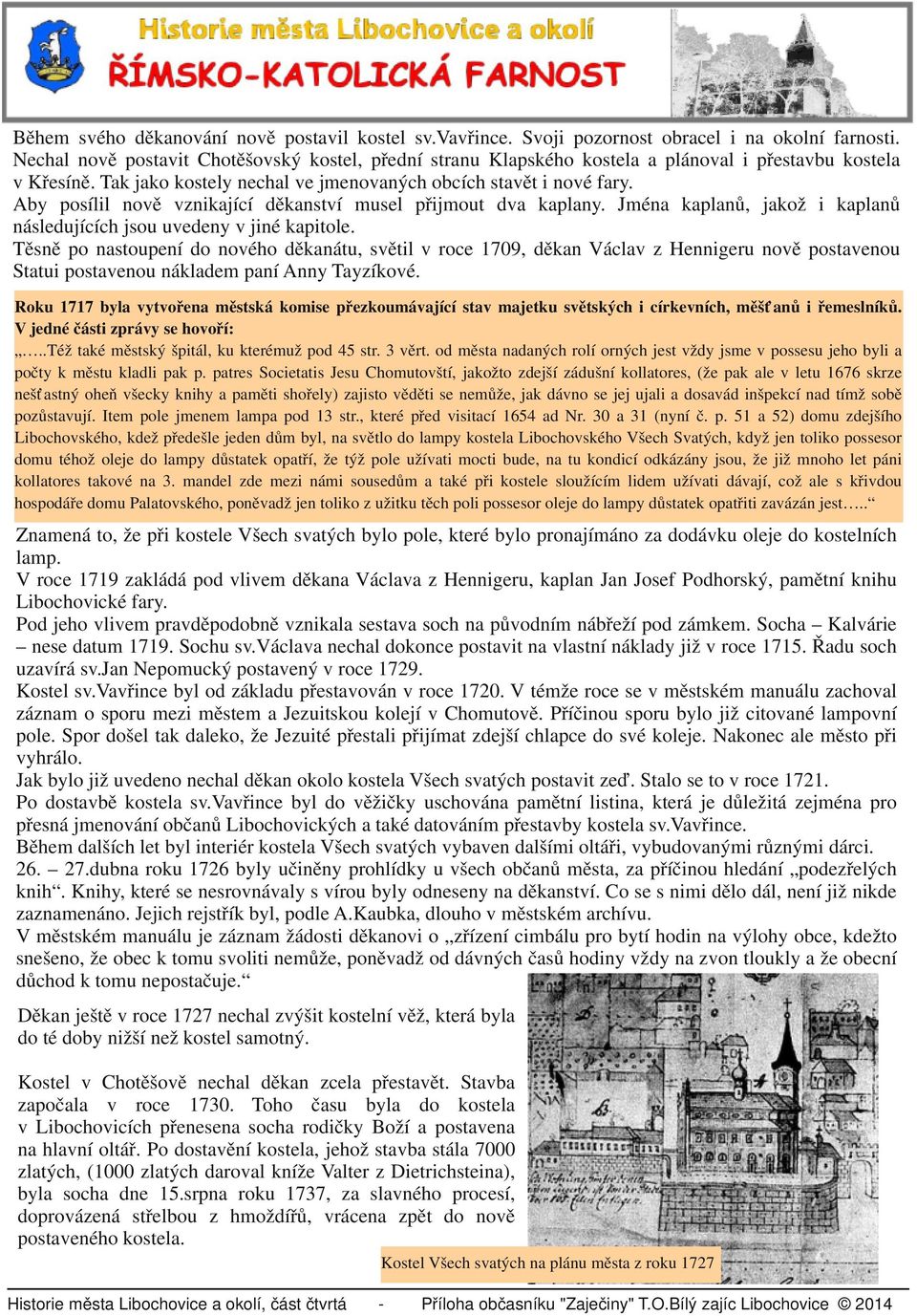 Aby posílil nově vznikající děkanství musel přijmout dva kaplany. Jména kaplanů, jakož i kaplanů následujících jsou uvedeny v jiné kapitole.