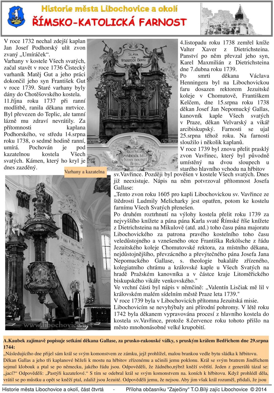 října roku 1737 při ranní modlitbě, ranila děkana mrtvice. Byl převezen do Teplic, ale tamní lázně mu zdraví nevrátily. Za přítomnosti kaplana Podhorského, ve středu 14.