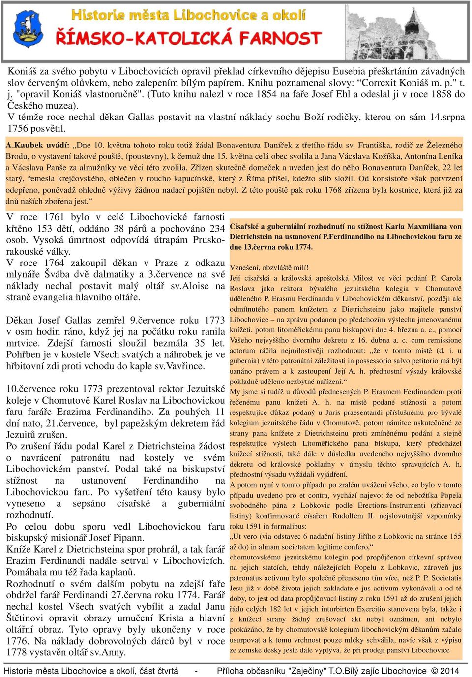 V témže roce nechal děkan Gallas postavit na vlastní náklady sochu Boží rodičky, kterou on sám 14.srpna 1756 posvětil. A.Kaubek uvádí: Dne 10.