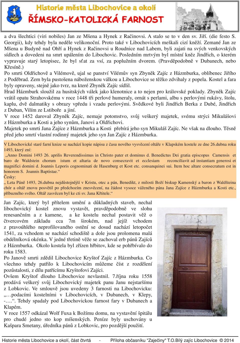 Posledním mrtvým byl místní kněz Jindřich, o kterém vypravuje starý letopisec, že byl sťat za vsí, za poplužním dvorem. (Pravděpodobně v Dubanech, nebo Křesíně.