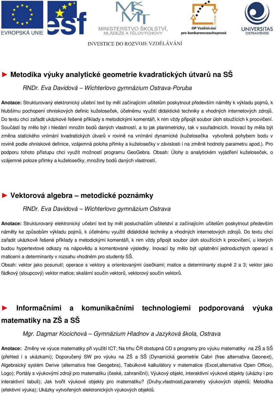 ohniskových definic kuželoseček, účelnému využití didaktické techniky a vhodných internetových zdrojů.