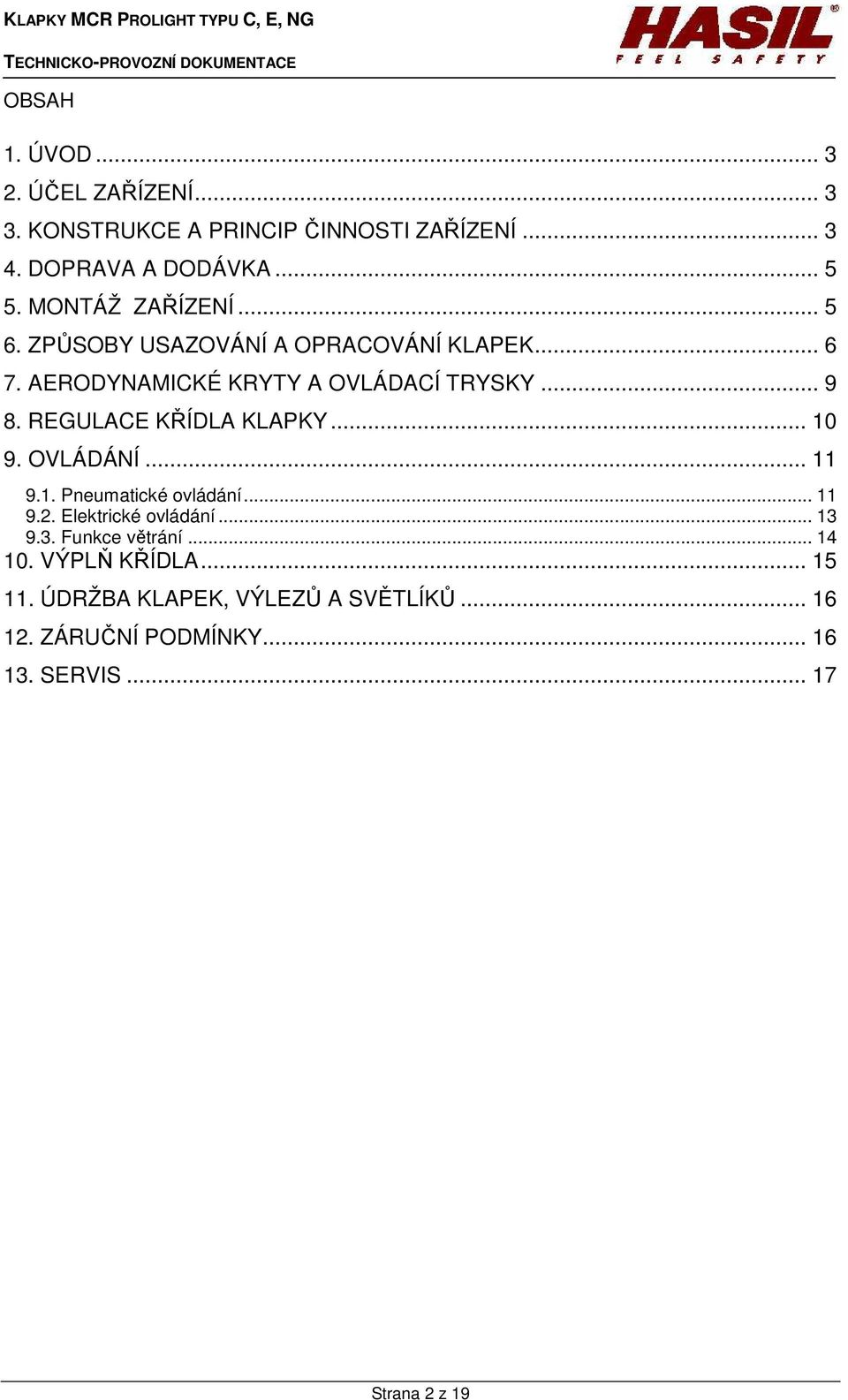 REGULACE KŘÍDLA KLAPKY... 10 9. OVLÁDÁNÍ... 11 9.1. Pneumatické ovládání... 11 9.2. Elektrické ovládání... 13 