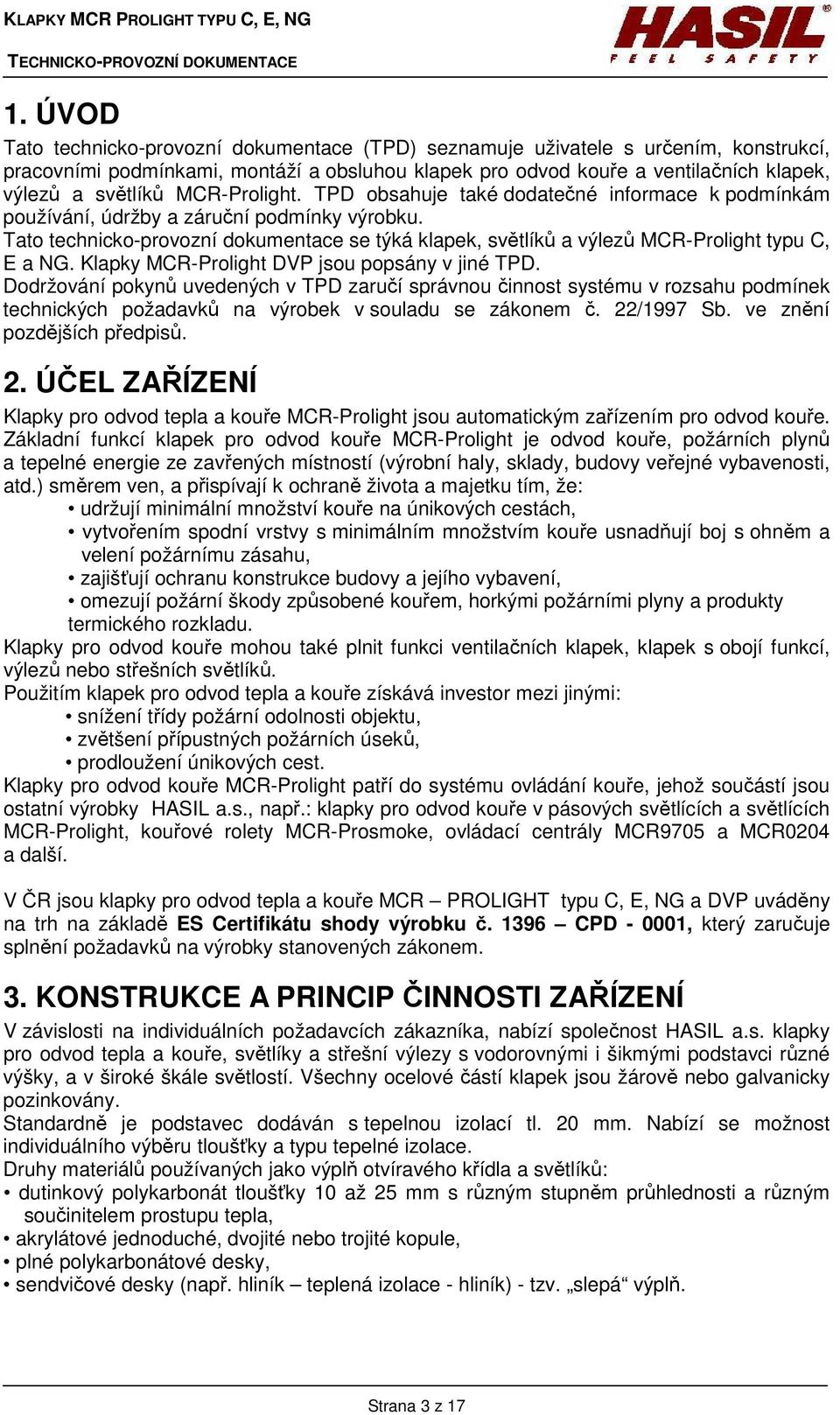 Tato technicko-provozní dokumentace se týká klapek, světlíků a výlezů MCR-Prolight typu C, E a NG. Klapky MCR-Prolight DVP jsou popsány v jiné TPD.