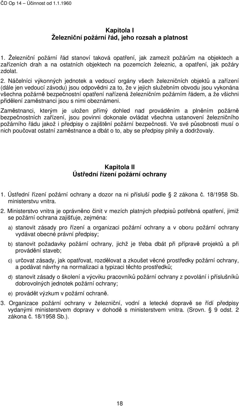 Náčelníci výkonných jednotek a vedoucí orgány všech železničních objektů a zařízení (dále jen vedoucí závodu) jsou odpovědni za to, že v jejich služebním obvodu jsou vykonána všechna požárně