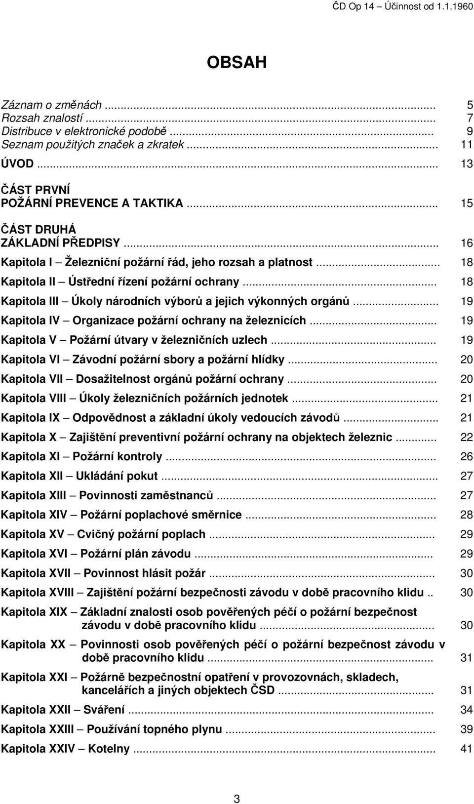 .. 18 Kapitola III Úkoly národních výborů a jejich výkonných orgánů... 19 Kapitola IV Organizace požární ochrany na železnicích... 19 Kapitola V Požární útvary v železničních uzlech.