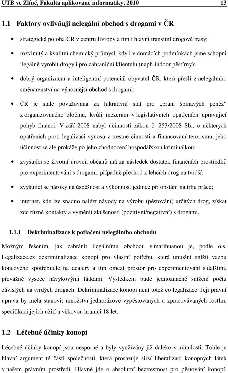 jsme schopni ilegálně vyrobit drogy i pro zahraniční klientelu (např.
