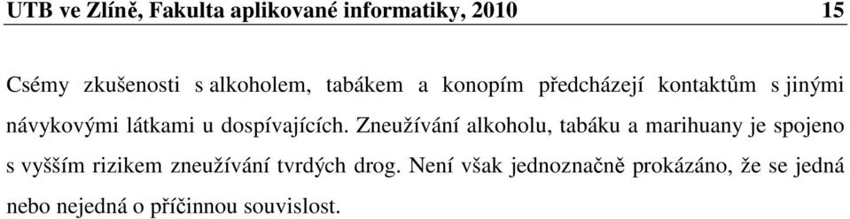 Zneužívání alkoholu, tabáku a marihuany je spojeno s vyšším rizikem zneužívání