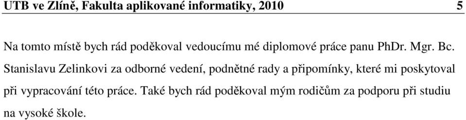 Stanislavu Zelinkovi za odborné vedení, podnětné rady a připomínky, které mi