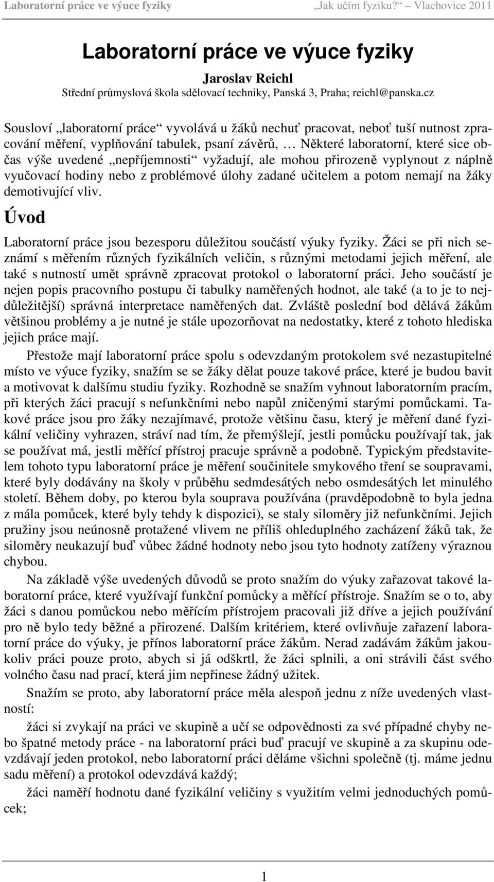 vyžadují, ale mohou přirozeně vyplynout z náplně vyučovací hodiny nebo z problémové úlohy zadané učitelem a potom nemají na žáky demotivující vliv.