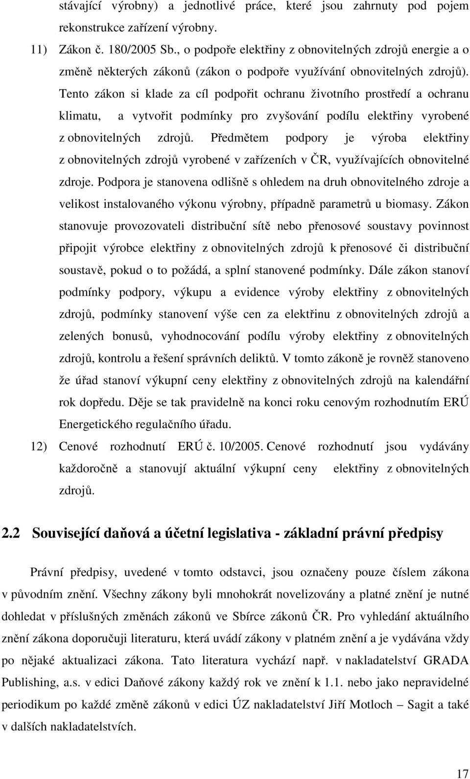 Tento zákon si klade za cíl podpořit ochranu životního prostředí a ochranu klimatu, a vytvořit podmínky pro zvyšování podílu elektřiny vyrobené z obnovitelných zdrojů.