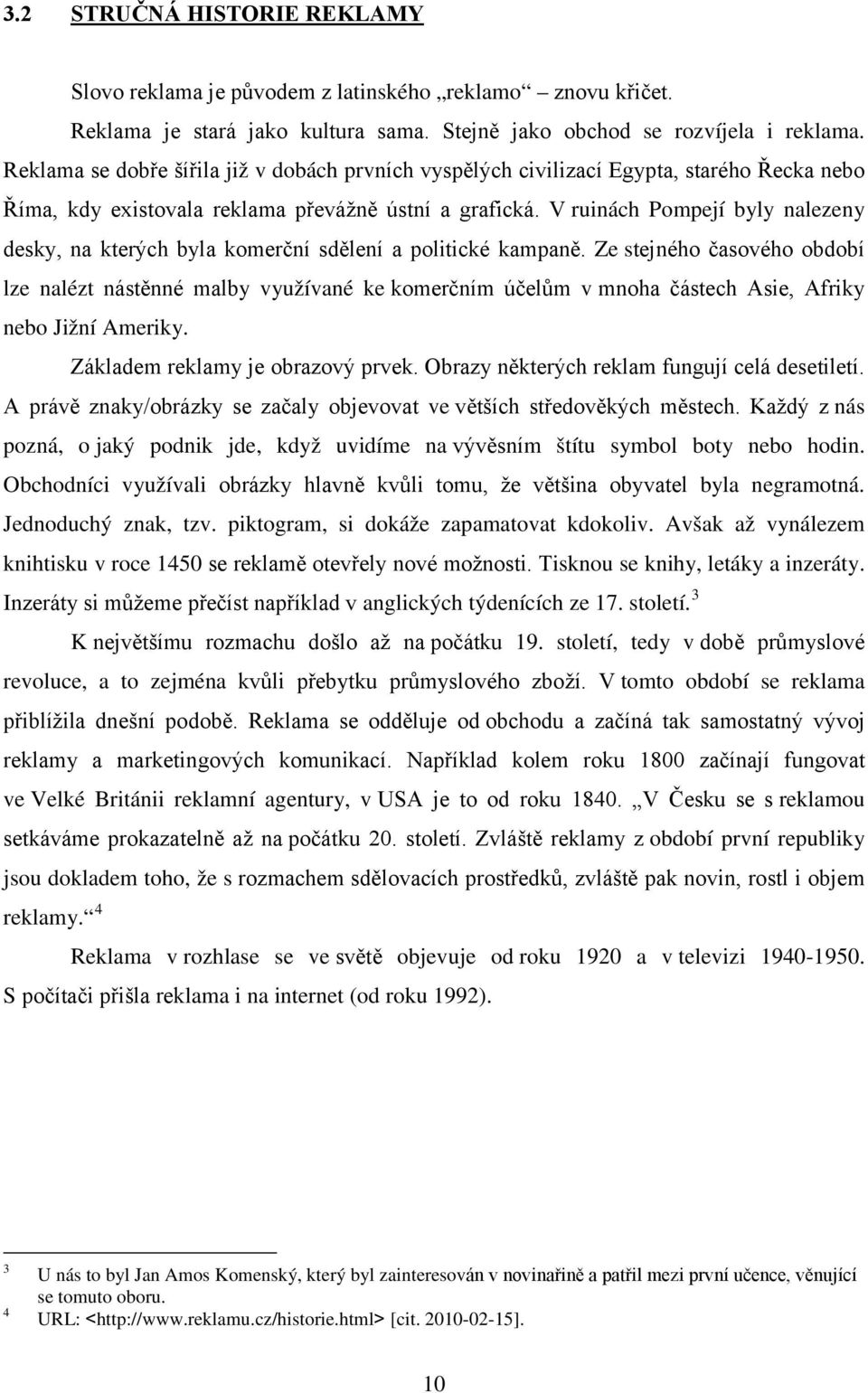 V ruinách Pompejí byly nalezeny desky, na kterých byla komerční sdělení a politické kampaně.