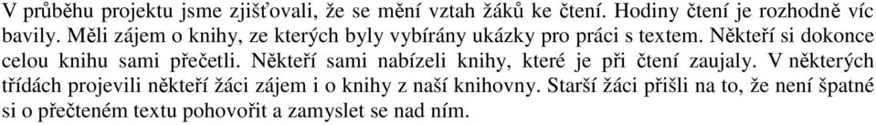 Někteří si dokonce celou knihu sami přečetli. Někteří sami nabízeli knihy, které je při čtení zaujaly.