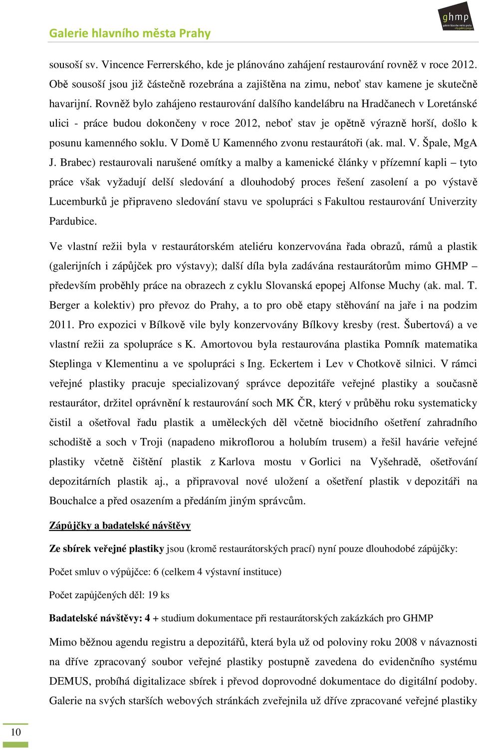 V Domě U Kamenného zvonu restaurátoři (ak. mal. V. Špale, MgA J.