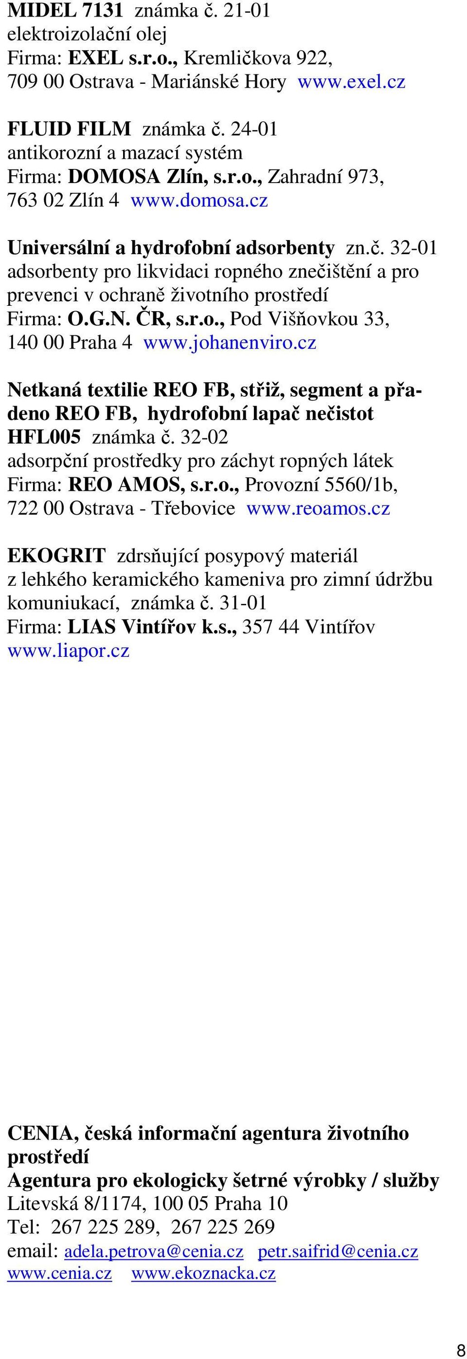 32-01 adsorbenty pro likvidaci ropného znečištění a pro prevenci v ochraně životního prostředí Firma: O.G.N. ČR, s.r.o., Pod Višňovkou 33, 140 00 Praha 4 www.johanenviro.