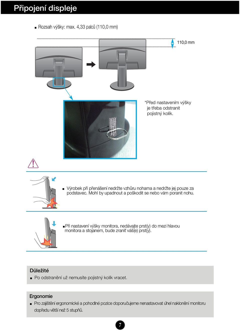 Pfii nastavení v ky monitora, nedávajte prst(y) do mezi hlavou monitora a stojanem, bude zraniè vá (e) prst(y).