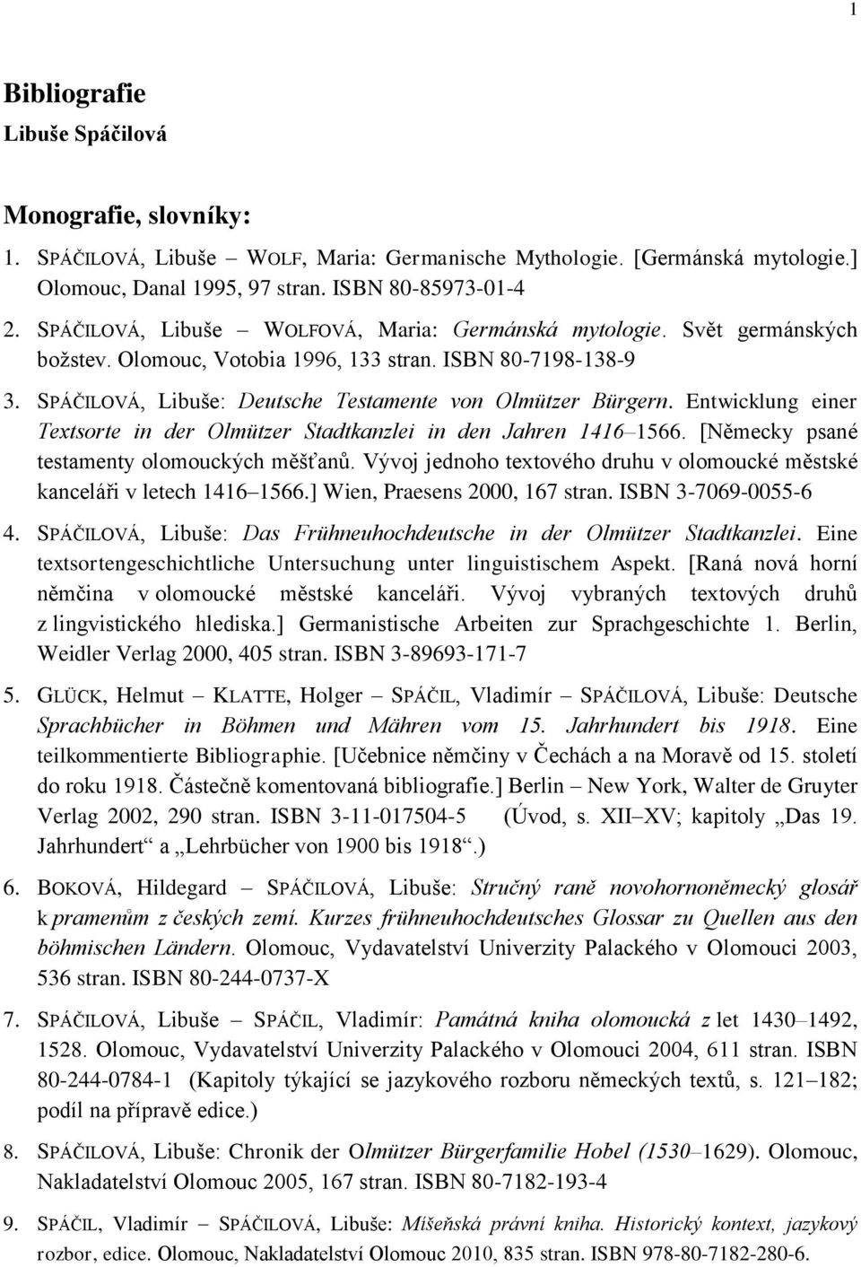 Entwicklung einer Textsorte in der Olmützer Stadtkanzlei in den Jahren 1416 1566. [Německy psané testamenty olomouckých měšťanů.