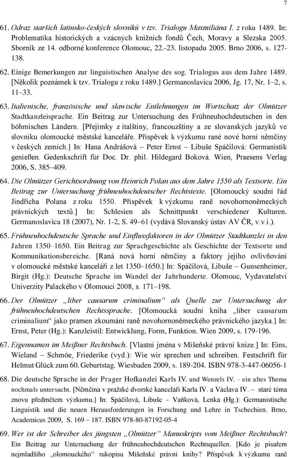 Trialogu z roku 1489.] Germanoslavica 2006, Jg. 17, Nr. 1 2, s. 11 33. 63. Italienische, französische und slawische Entlehnungen im Wortschatz der Olmützer Stadtkanzleisprache.
