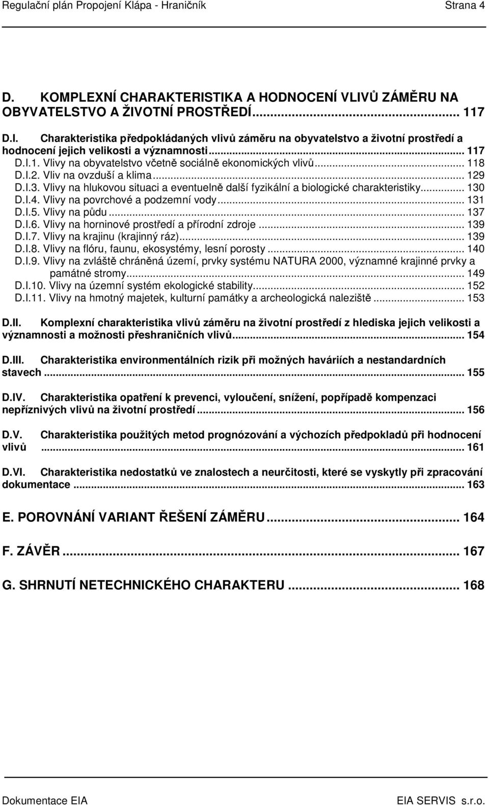 .. 117 D.I.1. Vlivy na obyvatelstvo včetně sociálně ekonomických vlivů... 118 D.I.2. Vliv na ovzduší a klima... 129 D.I.3.