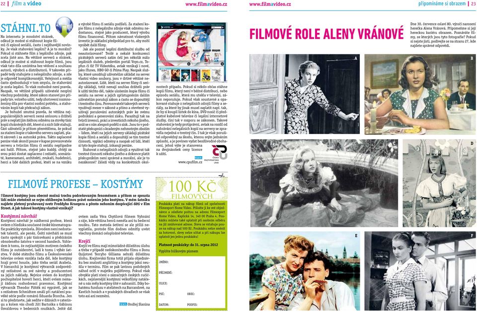 Na většině serverů a stránek, odkud je možné si stáhnout kopie filmů, jsou však tato díla umístěna bez vědomí a souhlasu autorů, výrobců a distributorů.