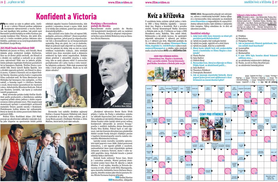Victoria. Ale ještě dřív, než si o tomto norském počinu řekneme něco bližšího, podíváme se na nový koprodukční film Konfident Juraje Nvoty. Jiří Mádl bude konfident StB!