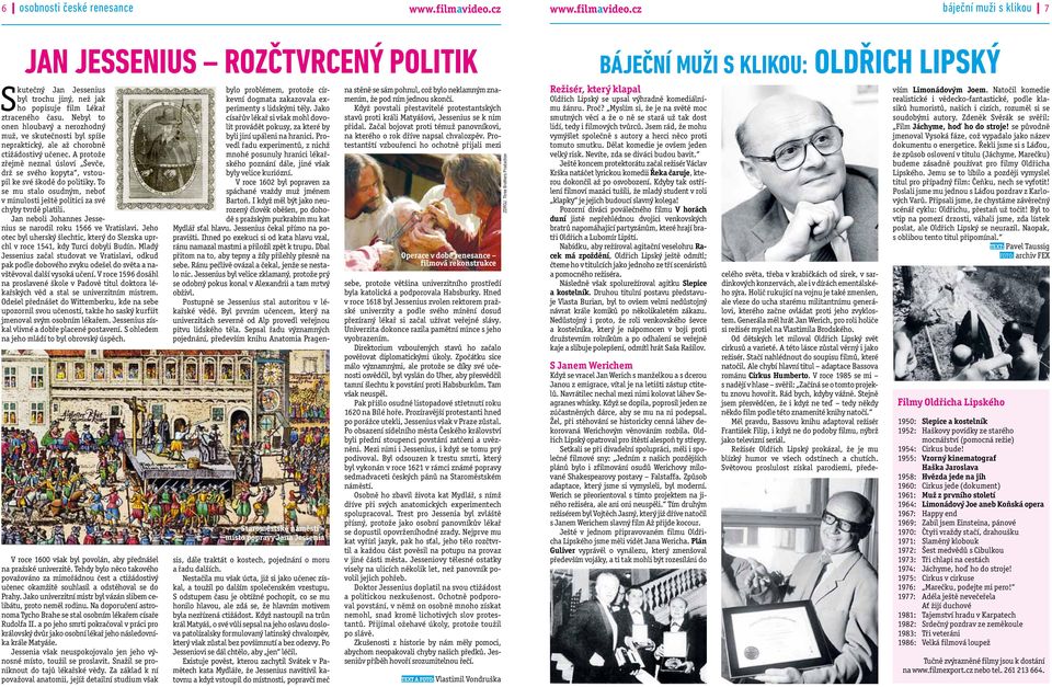 A protože zřejmě neznal úsloví Ševče, drž se svého kopyta, vstoupil ke své škodě do politiky. To se mu stalo osudným, neboť v minulosti ještě politici za své chyby tvrdě platili.