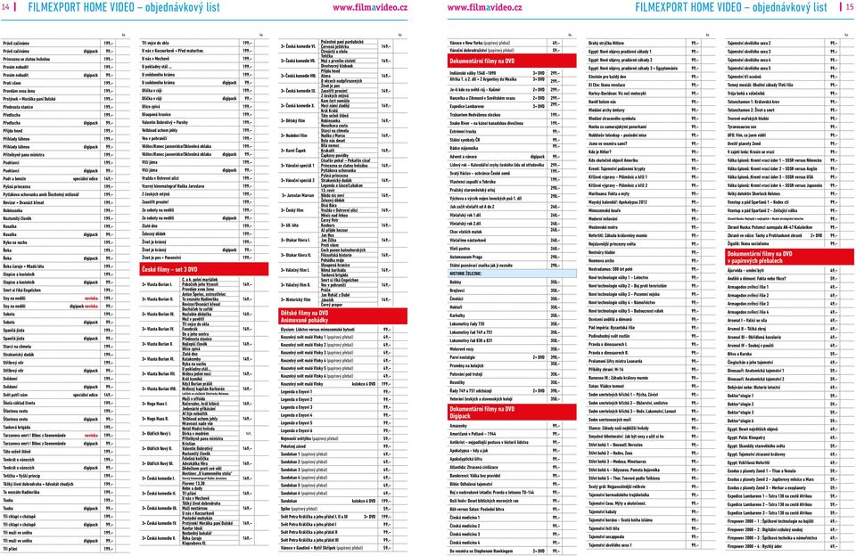 Příklady táhnou digipack 99, Přítelkyně pana ministra 199, Psohlavci 199, Psohlavci digipack 99, Pudr a benzin speciální edice Pyšná princezna 199, Pytlákova schovanka aneb Šlechetný milionář 199,