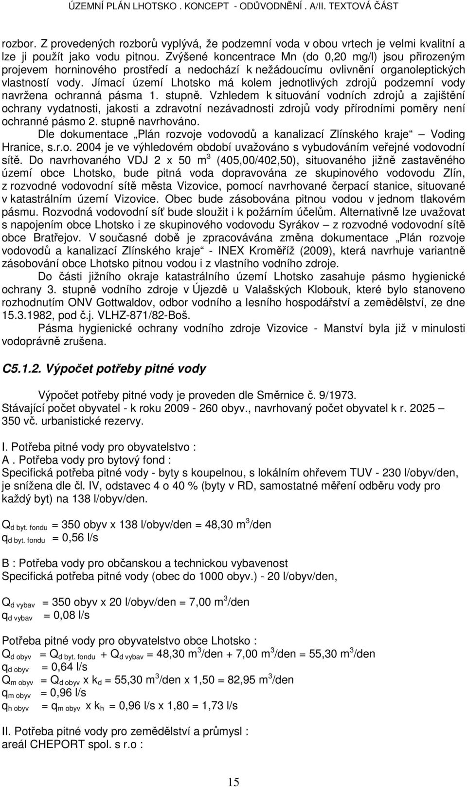 Jímací území Lhotsko má kolem jednotlivých zdrojů podzemní vody navržena ochranná pásma 1. stupně.