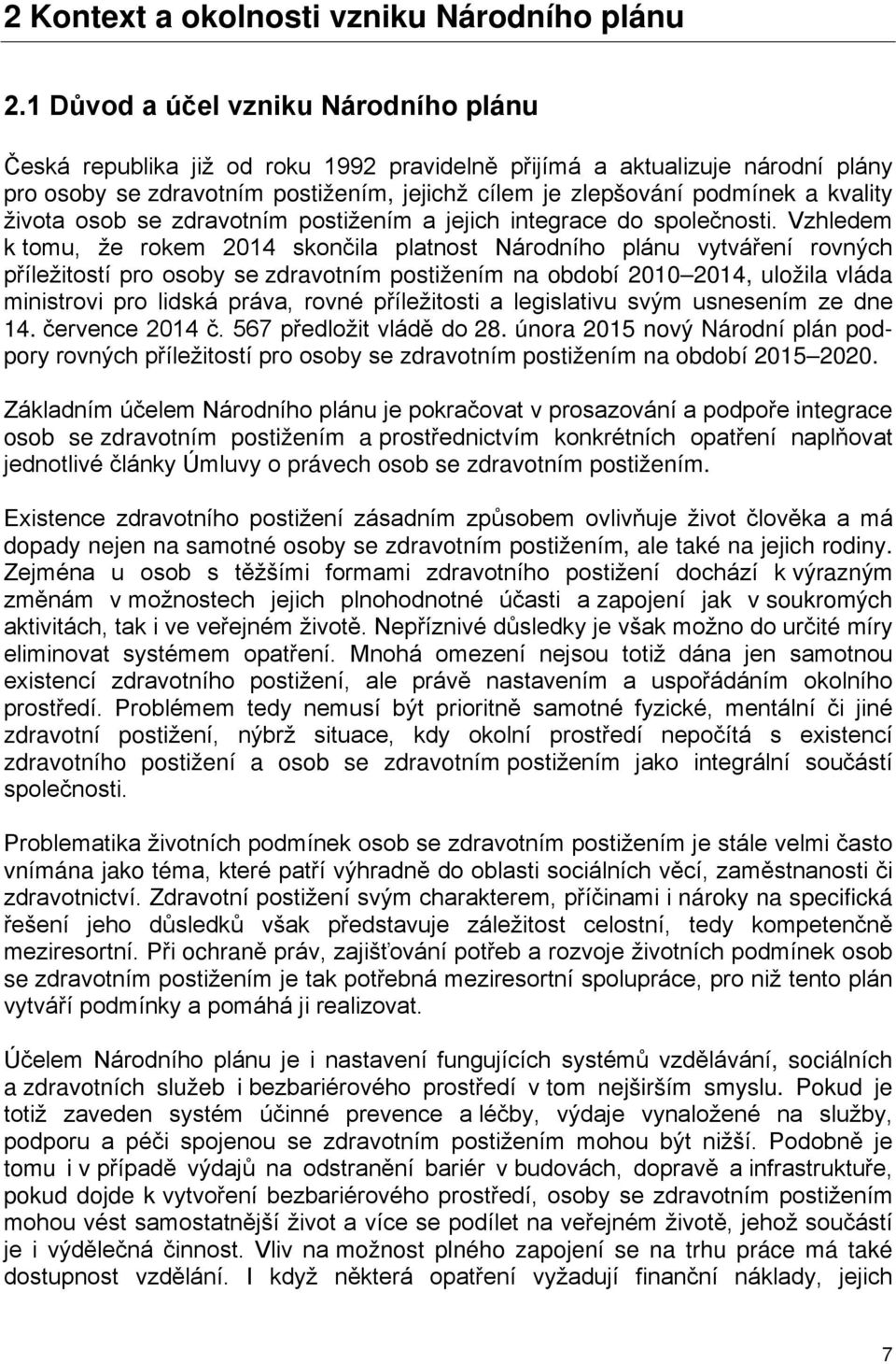 kvality života osob se zdravotním postižením a jejich integrace do společnosti.