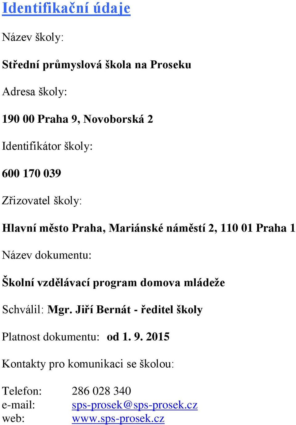 dokumentu: Školní vzdělávací program domova mládeže Schválil: Mgr.