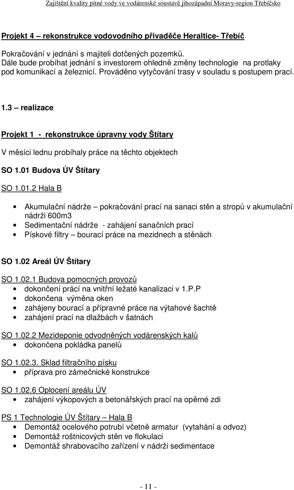 3 realizace Projekt 1 rekonstrukce úpravny vody Štítary V měsíci lednu probíhaly práce na těchto objektech SO 1.01 