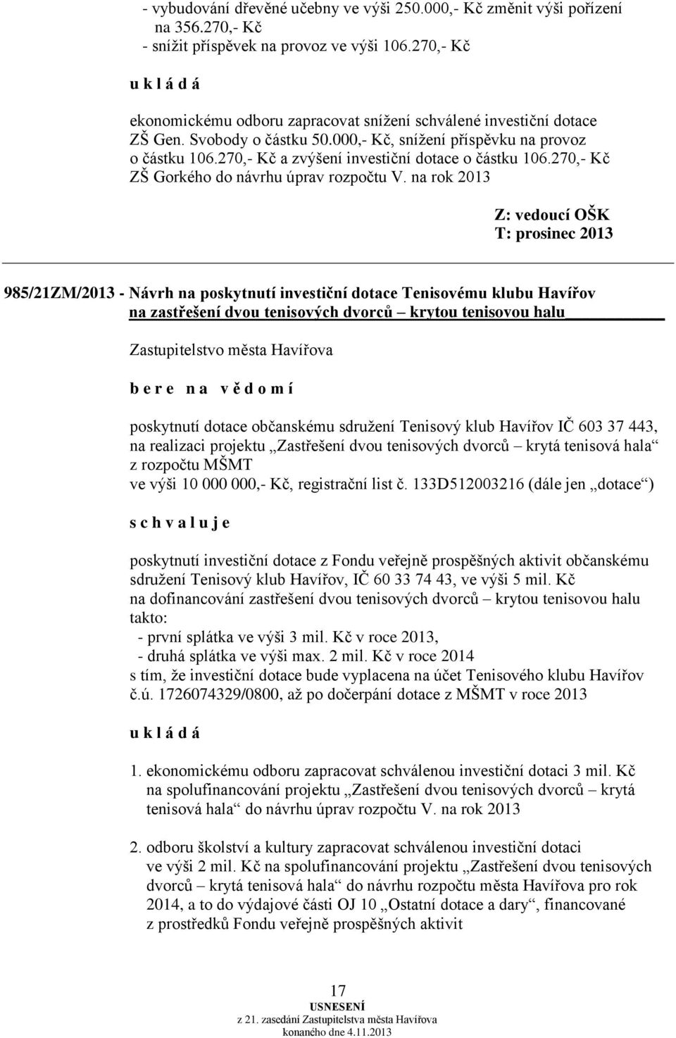 270,- Kč a zvýšení investiční dotace o částku 106.270,- Kč ZŠ Gorkého do návrhu úprav rozpočtu V.