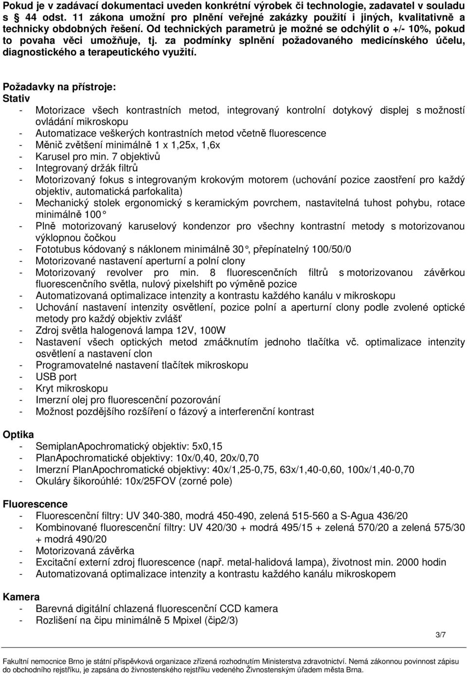 za podmínky splnění požadovaného medicínského účelu, diagnostického a terapeutického využití.