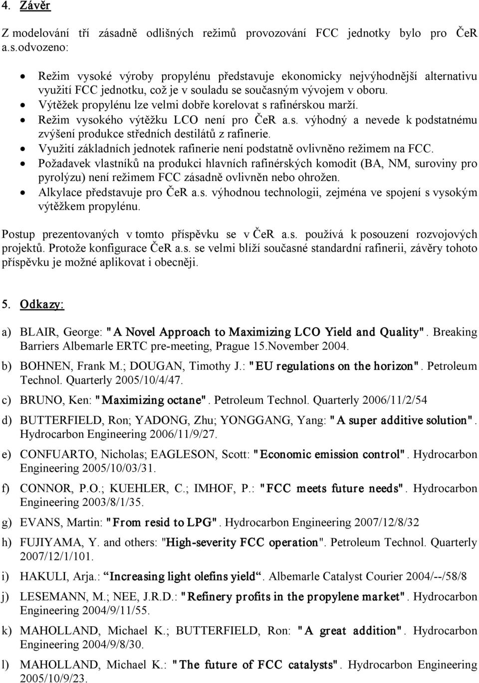 Využití základních jednotek rafinerie není podstatně ovlivněno režimem na FCC.