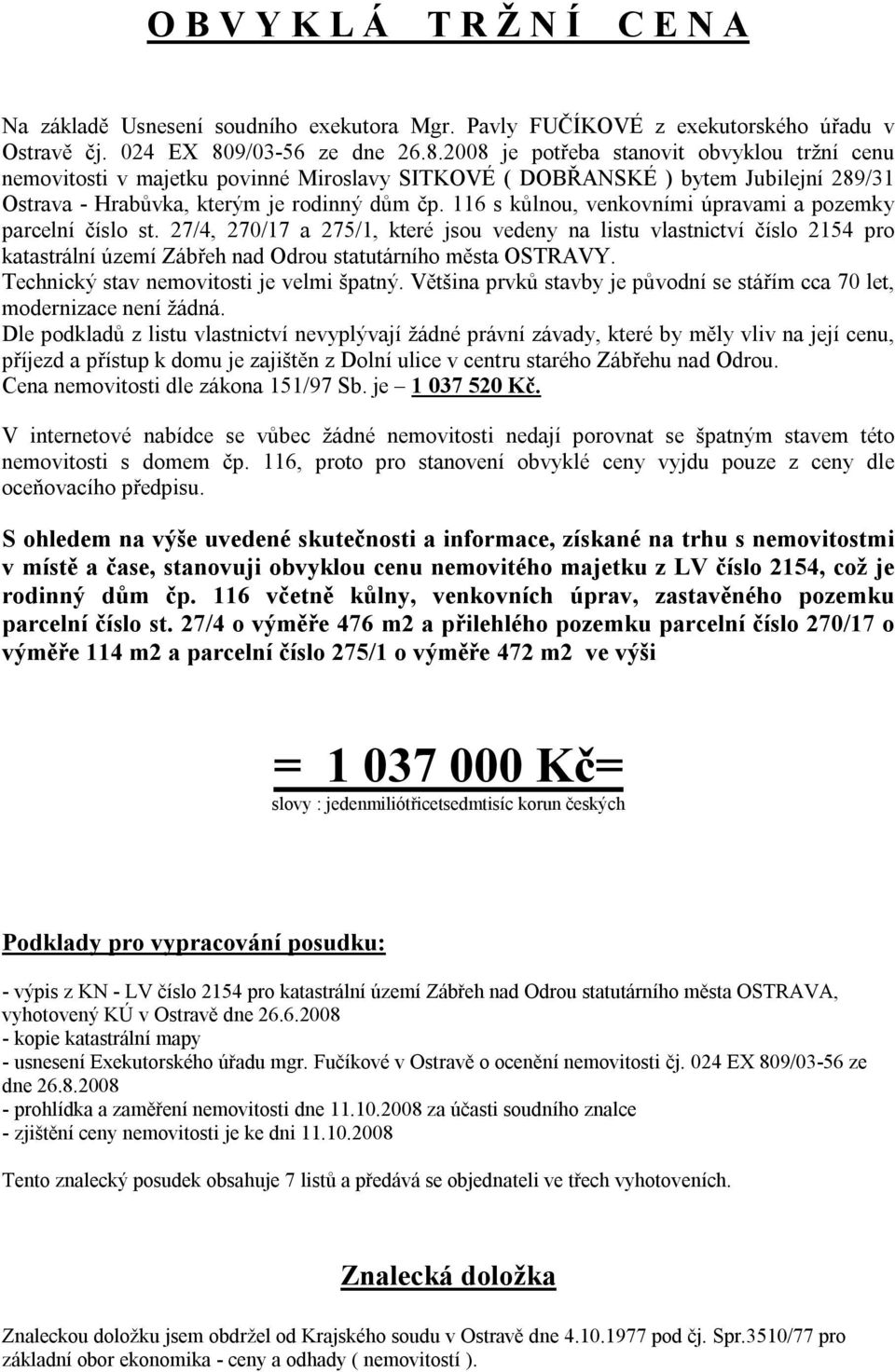 116 s kůlnou, venkovními úpravami a pozemky parcelní číslo st.