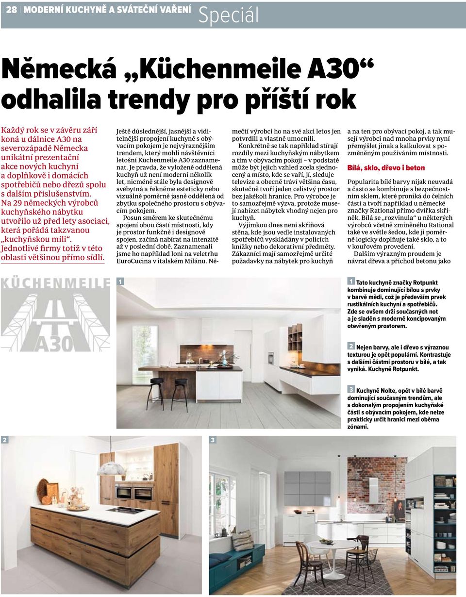 Na 29 německých výrobců kuchyňského nábytku utvořilo už před lety asociaci, která pořádá takzvanou kuchyňskou míli. Jednotlivé firmy totiž v této oblasti většinou přímo sídlí.