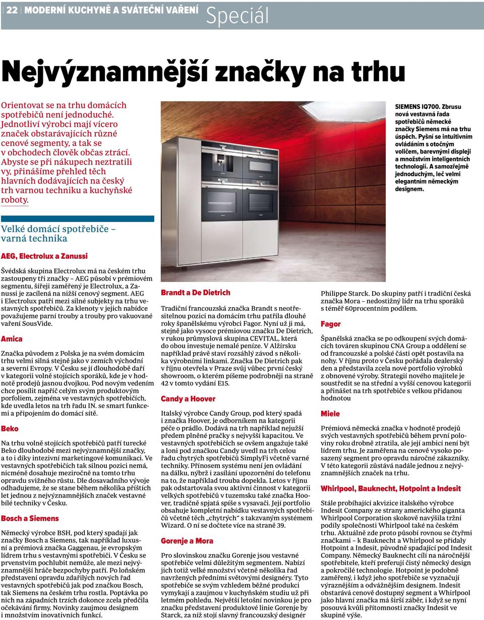 Abyste se při nákupech neztratili vy, přinášíme přehled těch hlavních dodávajících na český trh varnou techniku a kuchyňské roboty. Siemens iq700.