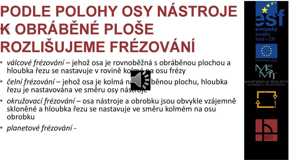 obráběnou plochu, hloubka řezu je nastavována ve směru osy nástroje okružovací frézování osa nástroje a obrobku