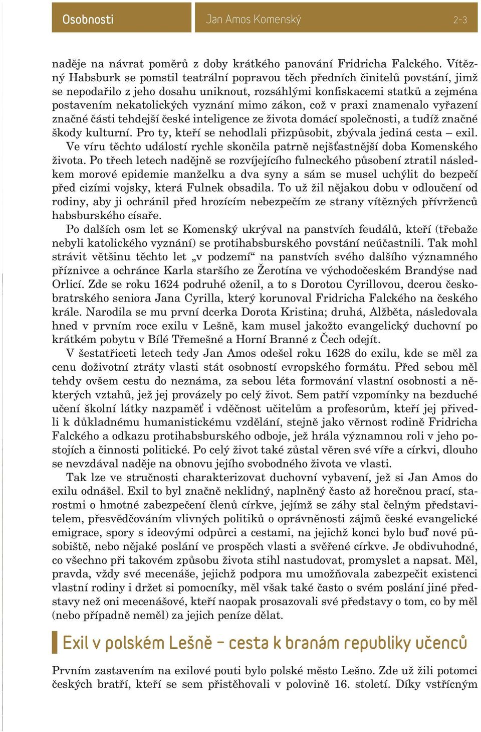 mimo zákon, což v praxi znamenalo vyřazení značné části tehdejší české inteligence ze života domácí společnosti, a tudíž značné škody kulturní.