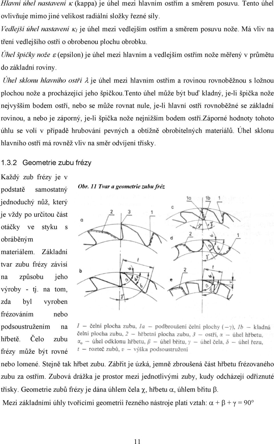 Úhel špičky nože ε (epsilon) je úhel mezi hlavním a vedlejším ostřím nože měřený v průmětu do základní roviny.