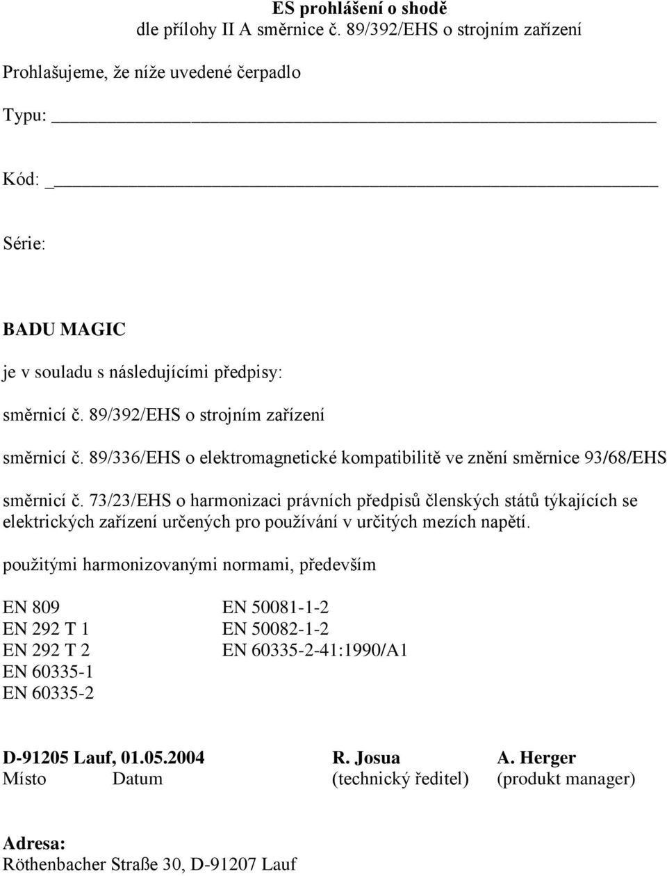 89/392/EHS o strojním zařízení směrnicí č. 89/336/EHS o elektromagnetické kompatibilitě ve znění směrnice 93/68/EHS směrnicí č.