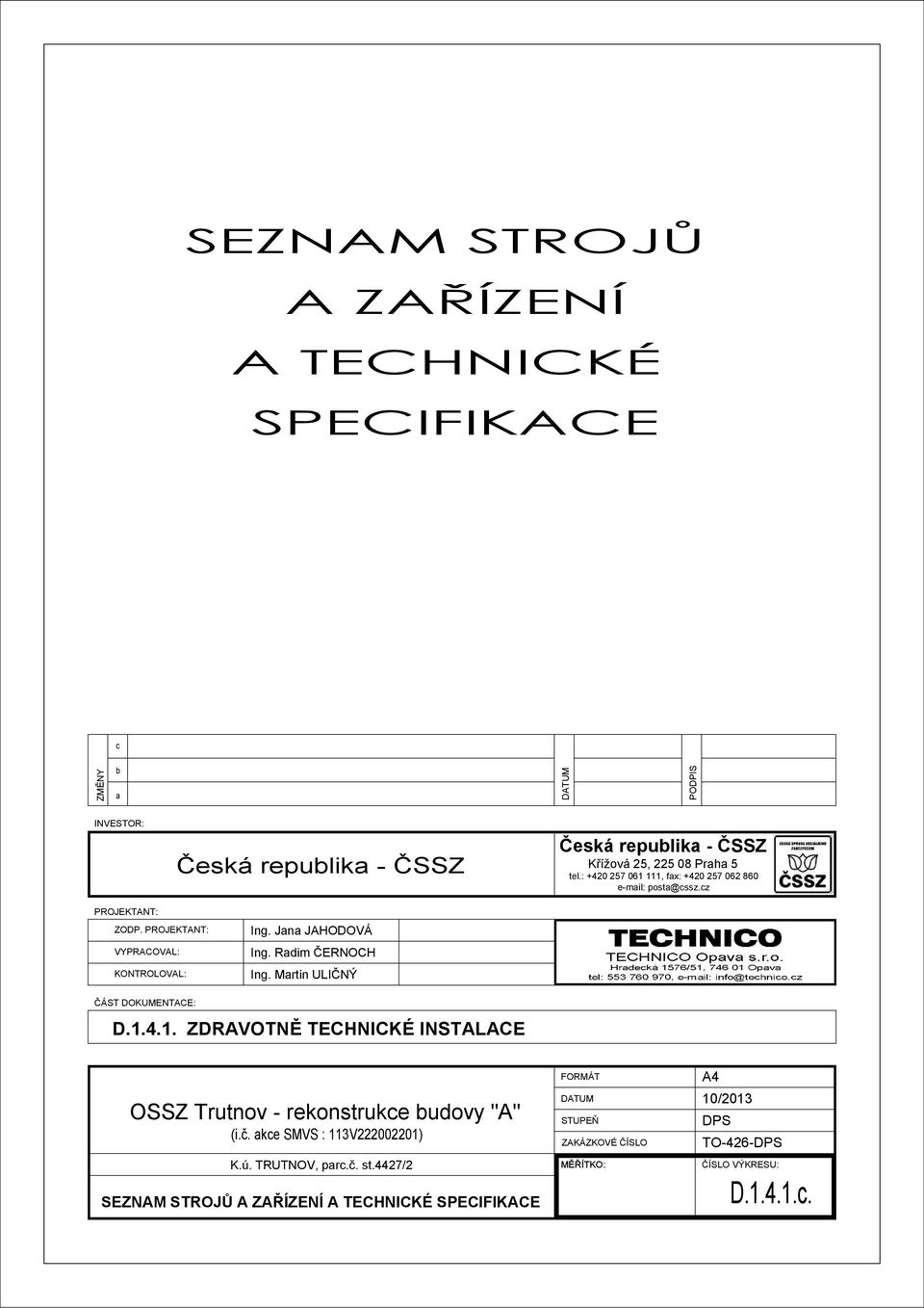 Martin ULIČNÝ ČÁST DOKUMENTACE: D.1.4.1. ZDRAVOTNĚ TECHNICKÉ INSTALACE OSSZ Trutnov - rekonstrukce budovy "A" (i.č. akce SMVS : 113V222002201) K.ú.