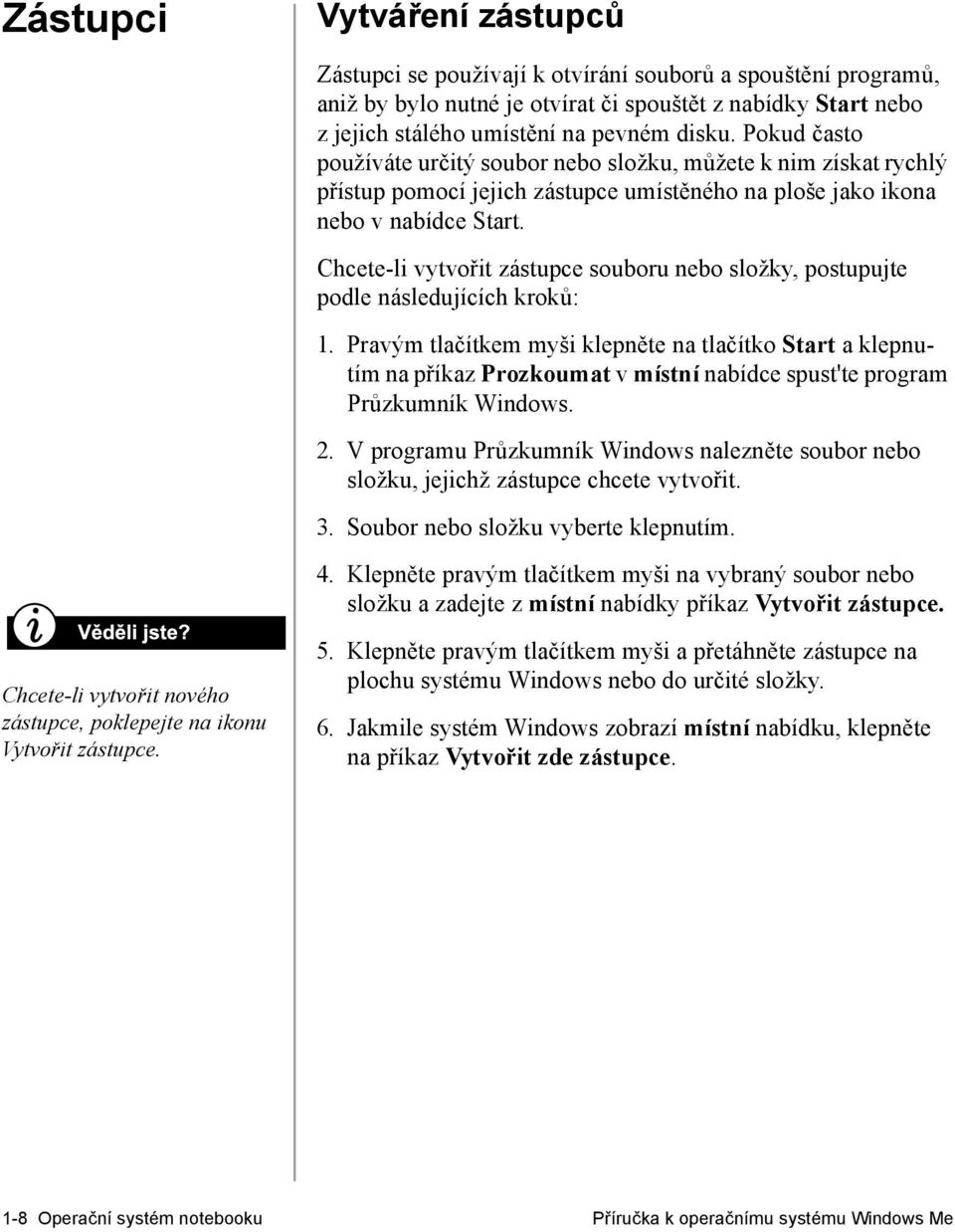 Chcete-li vytvořit zástupce souboru nebo složky, postupujte podle následujících kroků: 1.