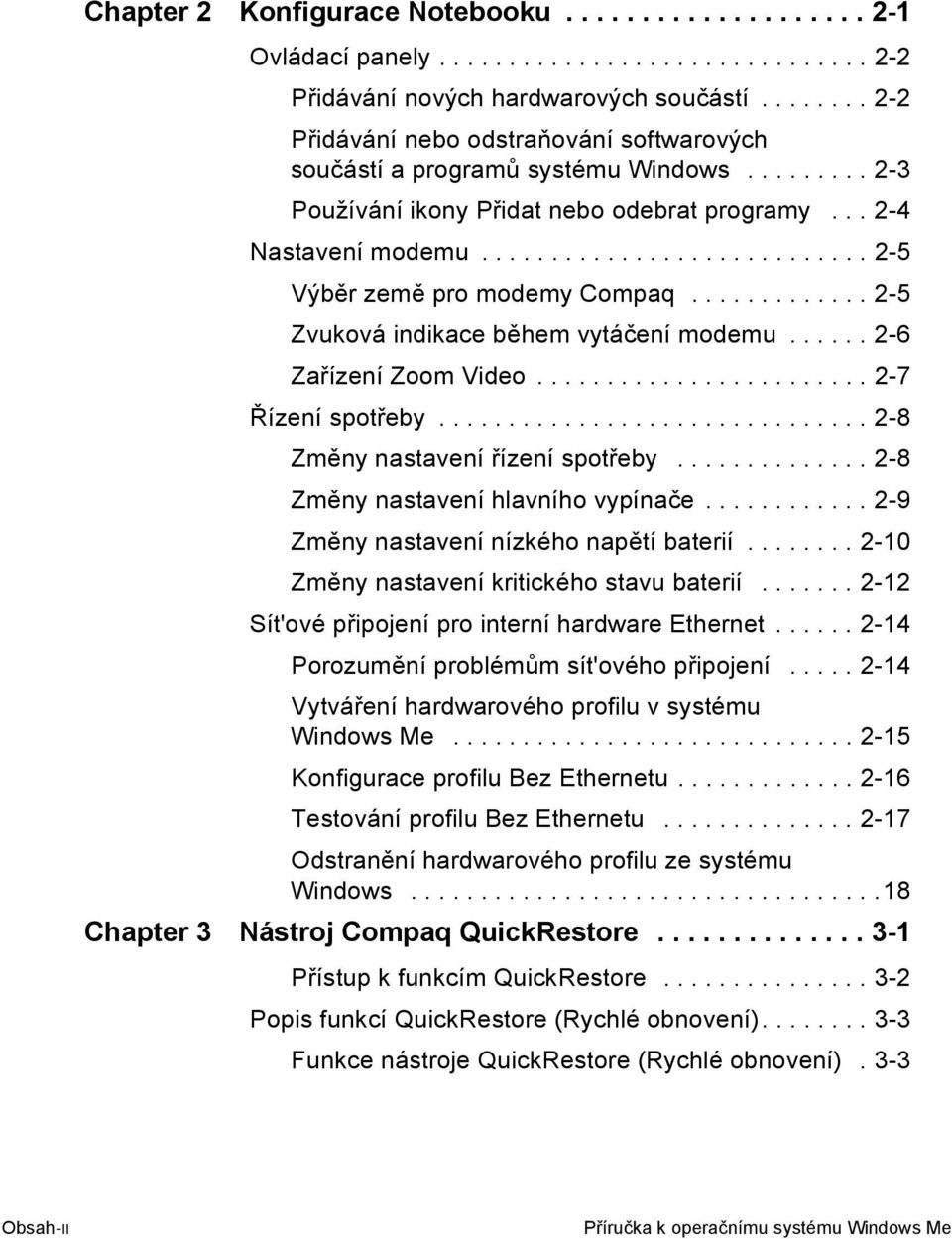 ........................... 2-5 Výběr země pro modemy Compaq............. 2-5 Zvuková indikace během vytáčení modemu...... 2-6 Zařízení Zoom Video........................ 2-7 Řízení spotřeby.