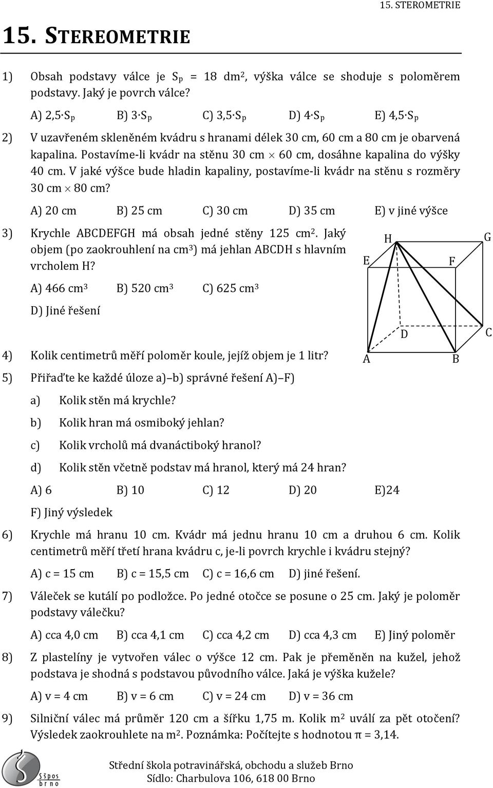 Postavíme-li kvádr na stěnu 30 cm 60 cm, dosáhne kapalina do výšky 40 cm. V jaké výšce bude hladin kapaliny, postavíme-li kvádr na stěnu s rozměry 30 cm 80 cm?